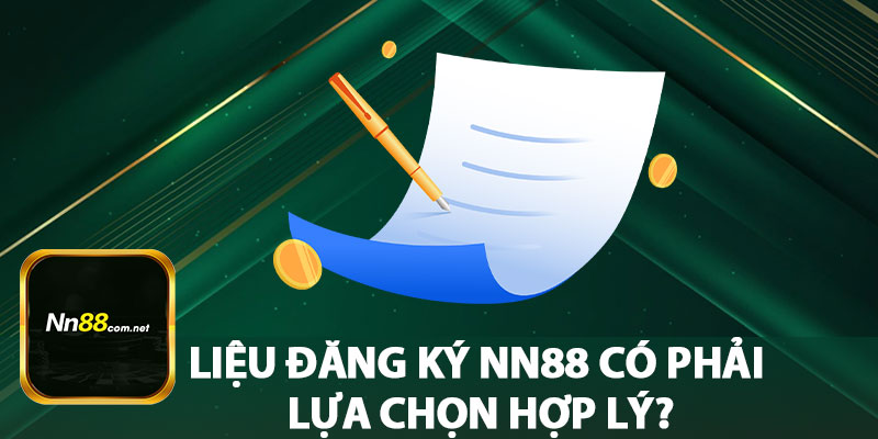 Liệu Đăng Ký NN88 Có Phải Lựa Chọn Hợp Lý?