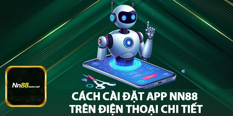 Cách Cài Đặt App NN88 Trên Điện Thoại Chi Tiết