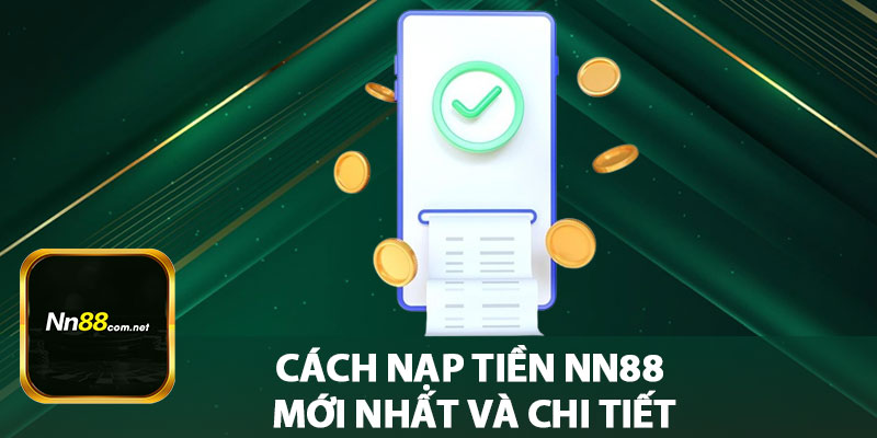 Cách Nạp Tiền NN88 Mới Nhất Và Chi Tiết