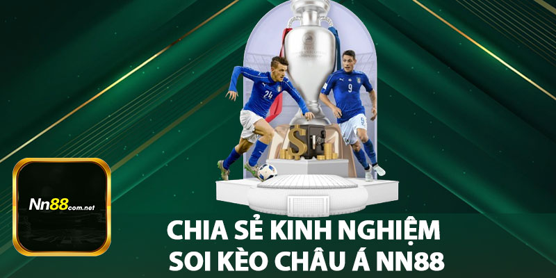 Chia Sẻ Kinh Nghiệm Soi Kèo Châu Á NN88