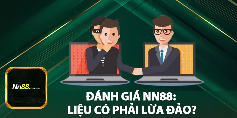 Đánh Giá NN88: Liệu Có Phải Lừa Đảo?