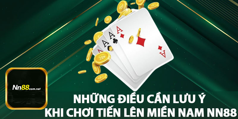 Những Điều Cần Lưu Ý Khi Chơi Tiến Lên Miền Nam NN88