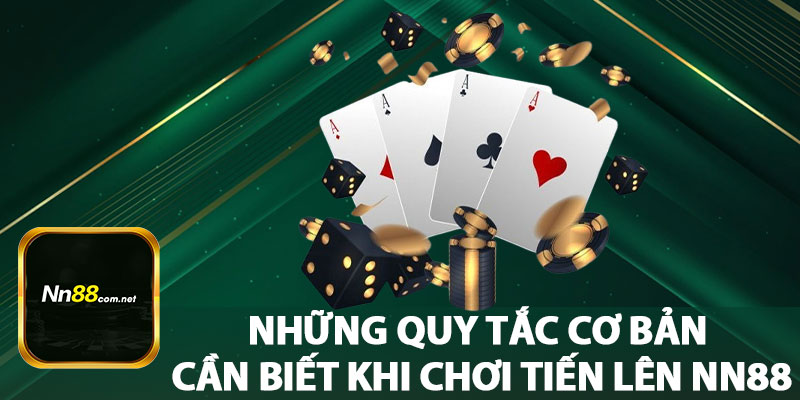 Những Quy Tắc Cơ Bản Cần Biết Khi Chơi Tiến Lên NN88